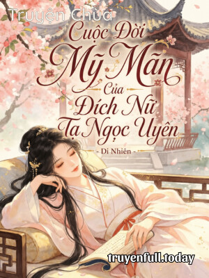 Cuộc Đời Mỹ Mãn Của Đích Nữ Tạ Ngọc Uyên