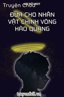 Đưa Cho Nhân Vật Chính Vòng Hào Quang