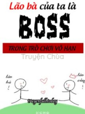 Lão Bà Của Ta Là Boss Trong Trò Chơi Vô Hạn