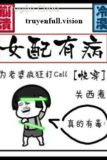 Nữ Phụ Có Bệnh – Quan Tây Chử