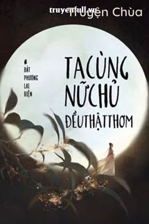 Ta Cùng Nữ Chủ Đều Thật Thơm