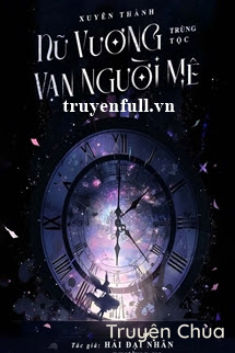 [Tinh Tế] Xuyên Thành Nữ Vương Trùng Tộc Vạn Nhân Mê