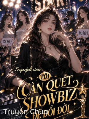 Tôi Càn Quét Showbiz Để Đổi Đời