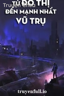 Từ Đô Thị Đến Mạnh Nhất Vũ Trụ