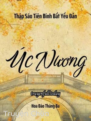 Úc Nương – Thập Sáo Tiên Bính Bất Yếu Đản