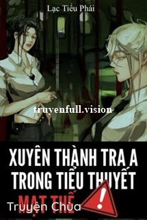 Xuyên Thành Tra A Trong Tiểu Thuyết Mạt Thế