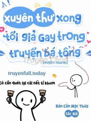 Xuyên Thư Xong Tôi Giả Gay Trong Truyện “Bá Tổng”