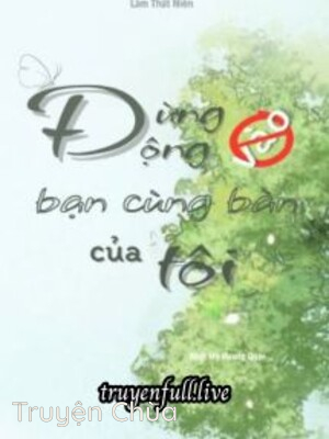 Bìa truyện: Đừng Động Vào Bạn Cùng Bàn Của Tôi